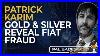 Patrick Karim Gold And Silver Reveal Fiat Fraud